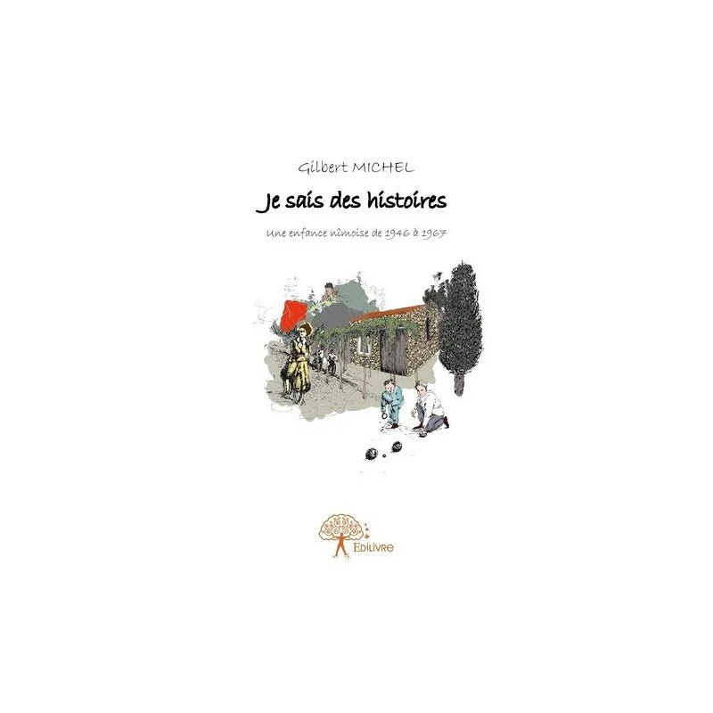 Je Sais Des Histoires - Une Enfance Nîmoise De 1946 À 1967