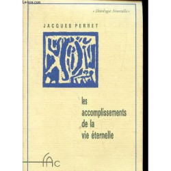 Les Accomplissements De La Vie Eternelle / Collection Theologie...