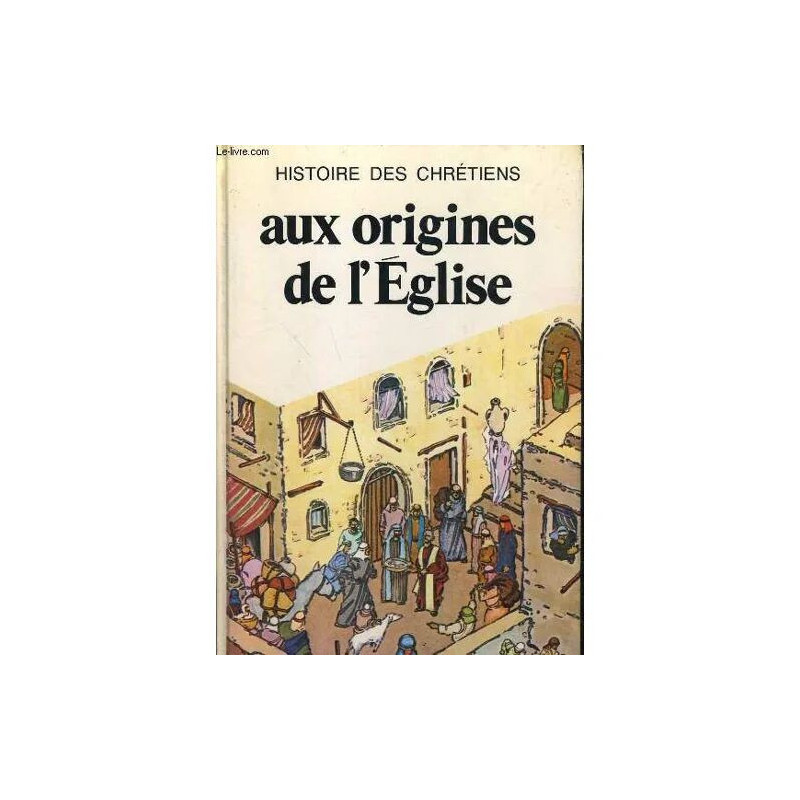 Histoire de Chretiens. 1: Aux Origines de L'eglise