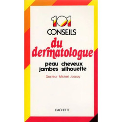 101 : (Cent un) conseils du dermatologue - peau cheveux jambes...