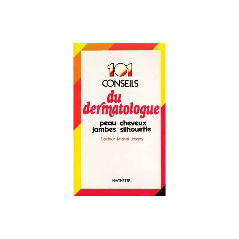 101 : (Cent un) conseils du dermatologue - peau cheveux jambes...
