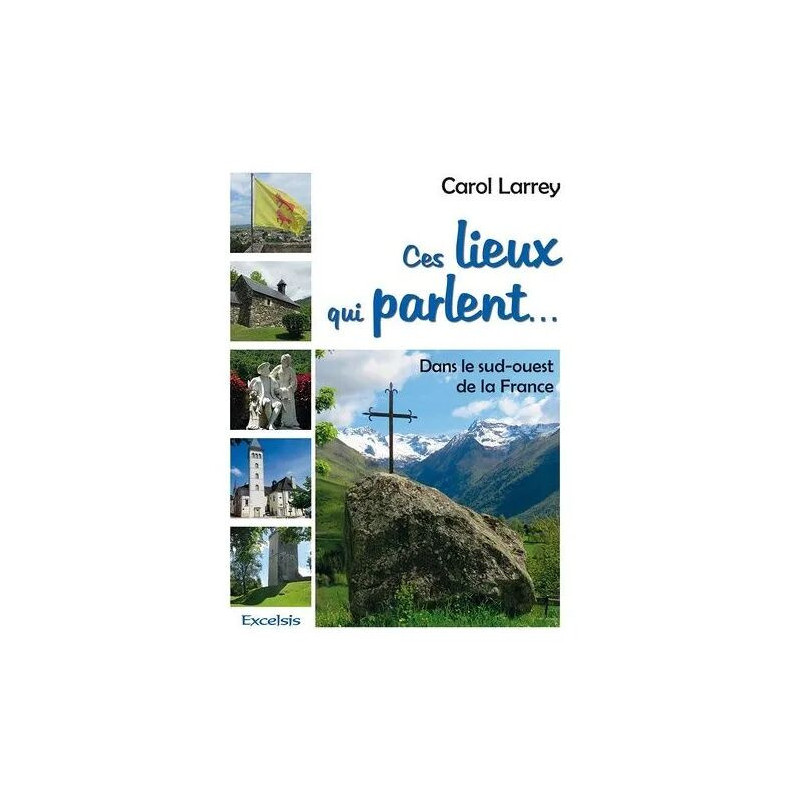 Ces Lieux Qui Parlent - Dans Le Sud-Ouest De La France