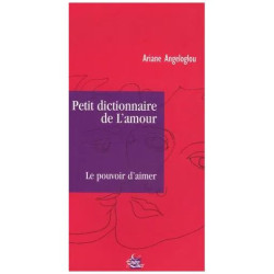 Petit Dictionnaire De L'amour - Le Pouvoir D'aimer