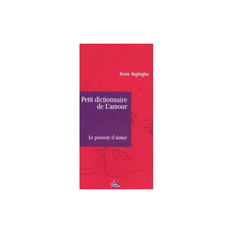 Petit Dictionnaire De L'amour - Le Pouvoir D'aimer