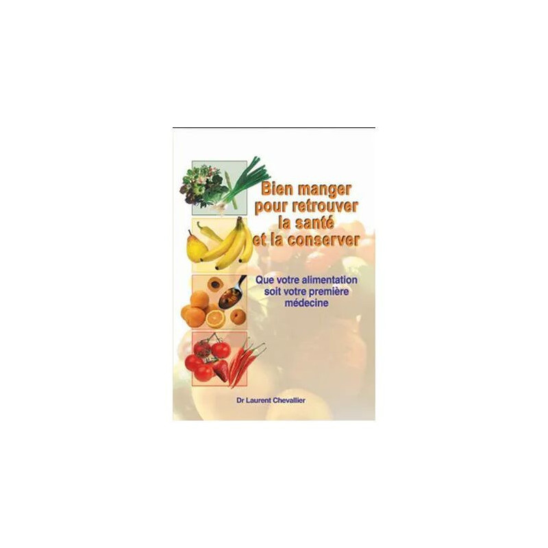 Bien manger pour retrouver la santé et la conserver - que votre...