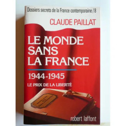 Le monde sans la France - 1944-1945 le prix de la liberté