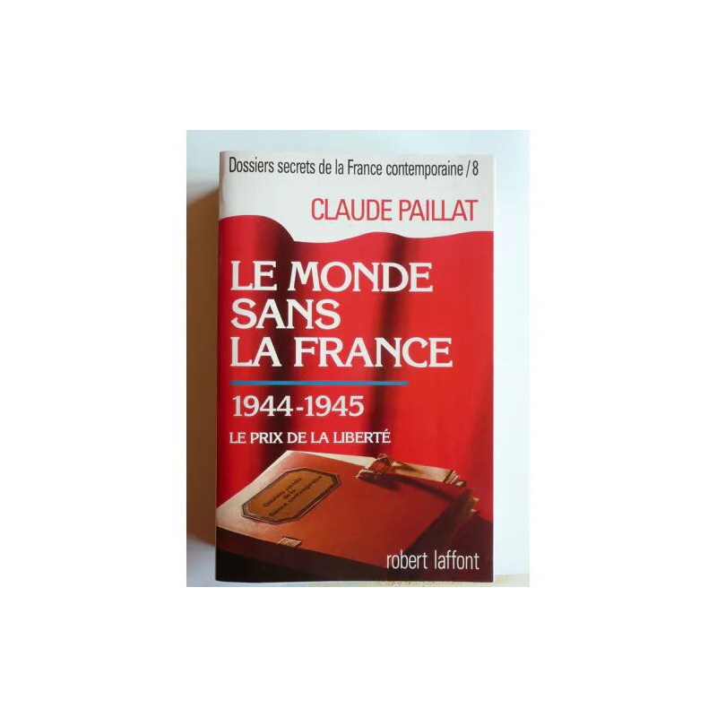 Le monde sans la France - 1944-1945 le prix de la liberté