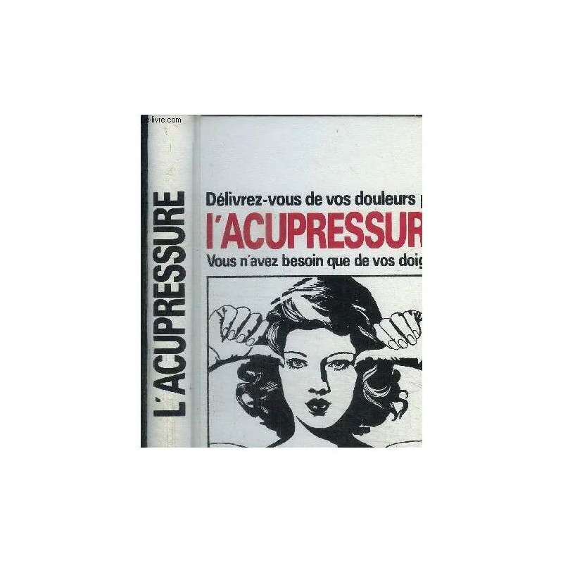 Delivrez-Vous De Vos Douleurs Par L'acupressure - Vous N'avez...