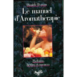 Le Manuel D'aromathérapie - Parfums Herbes Et Essences
