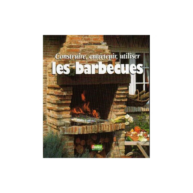 Construire Entretenir Utiliser Les Barbecues