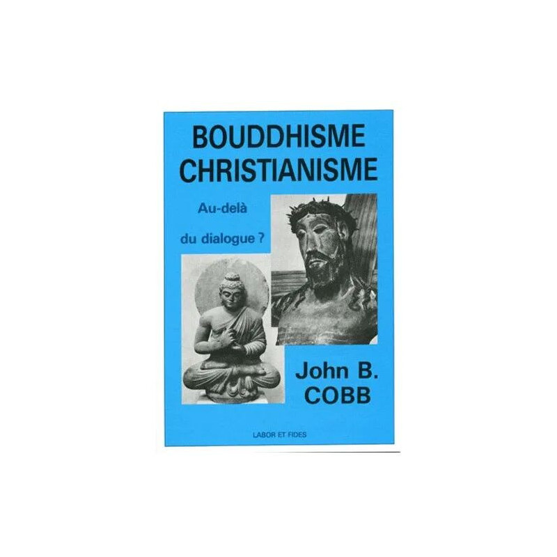 Bouddhisme-Christianisme - Au-Delà Du Dialogue