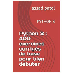 Python 3 : 400 exercices corrigés de base pour bien débuter: PYTHON 3