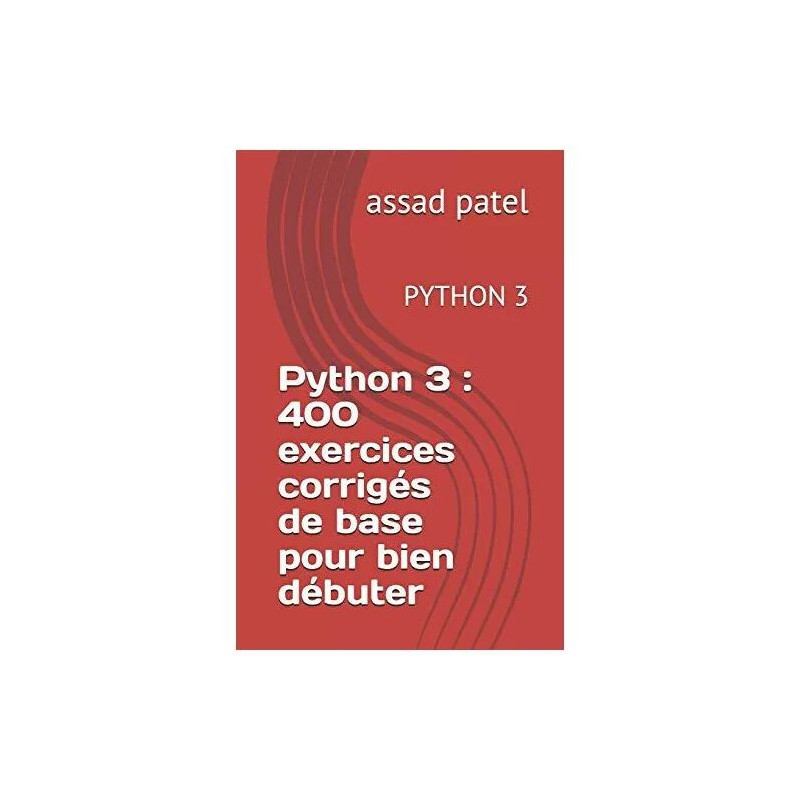 Python 3 : 400 exercices corrigés de base pour bien débuter: PYTHON 3