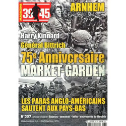 39-45 MAGAZINE 357 ARNHEM / GENERAL BITTICH 75e ANNIVERSAIRE...