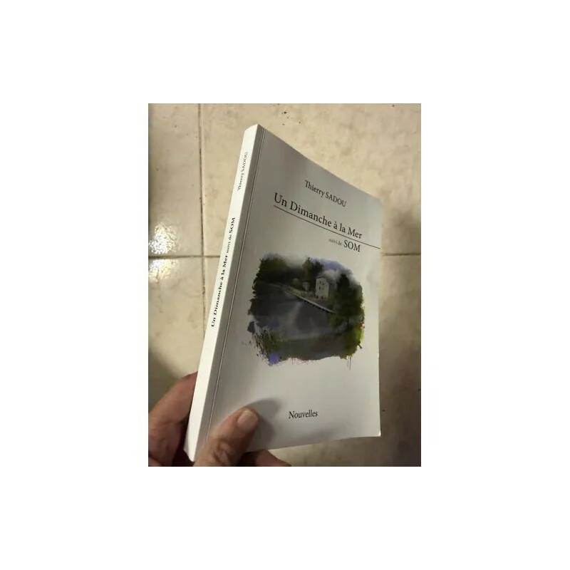 UN DIMANCHE A LA MER SUIVI DE SOM PAR THIERRY SADOU NOUVELLES DE...