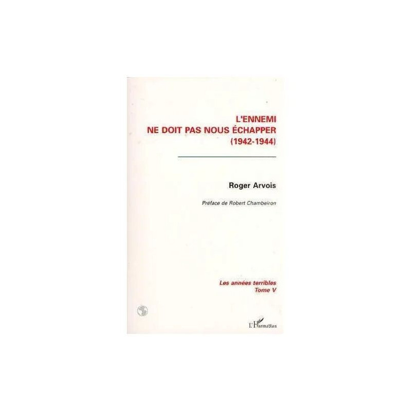 Les Annees Terribles - Tome 5 L'ennemi Ne Doit Pas Nous Echapper