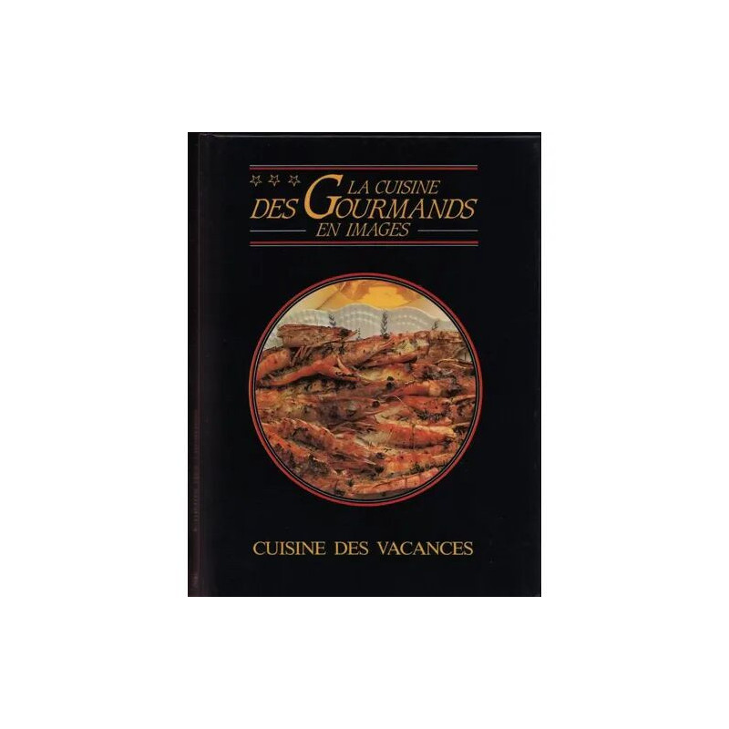 La Cuisine des gourmands en images N° 32 - Cuisine des vacances -...