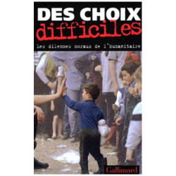 Des Choix Difficiles - Les Dilemmes Moraux De L'humanitaire