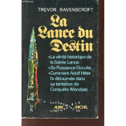 LA LANCE DU DESTIN .LA VERITE HISTORIQUE DE LA SAINTE LANCE.SA...