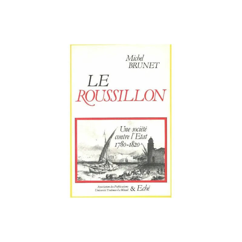 Le roussillon / une société contre l'état 1780-1820