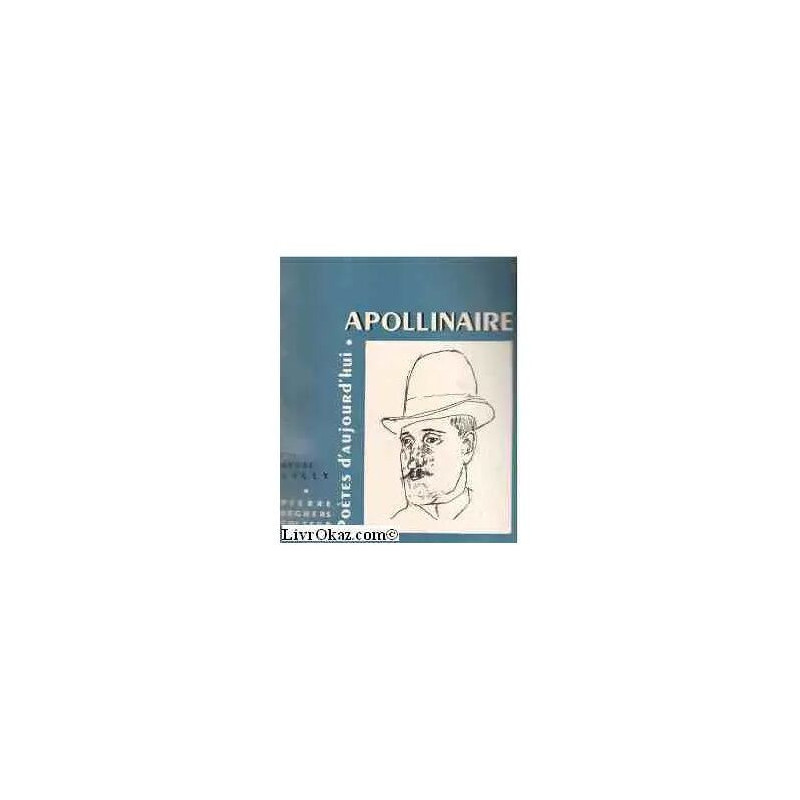 Guillaume Apollinaire. Une étude par André Billy un choix de...