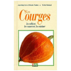 Les Courges - Les Cultiver Les Conserver Les Cuisiner