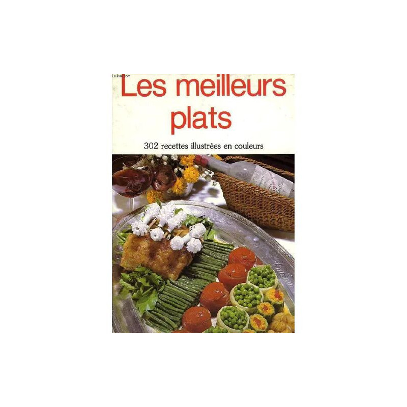 Les Meilleurs Plats 302 Recettes Illustrees En Couleurs