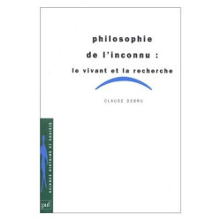 Philosophie De L'inconnu - Le Vivant Et La Recherche