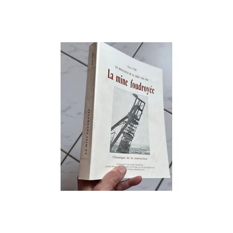 La mine foudroyée Les houillères de la Loire 1960-1980 par Jean Tino