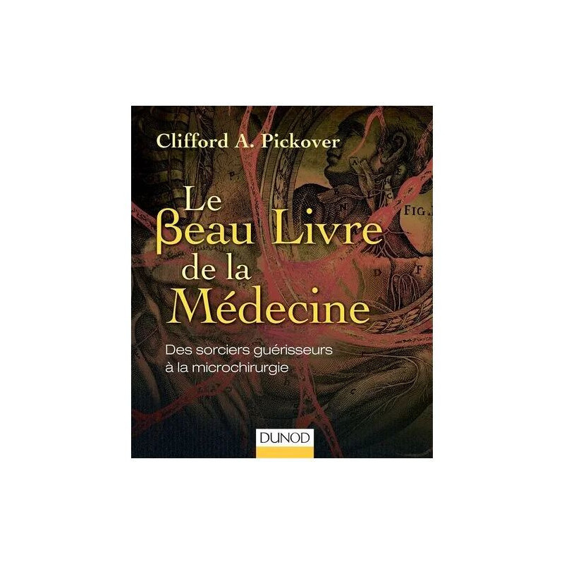Le Beau Livre De La Médecine - Des Sorciers Guérisseurs À La...