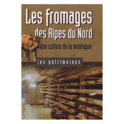 Les Fromages Des Alpes Du Nord - Une Culture De La Montagne