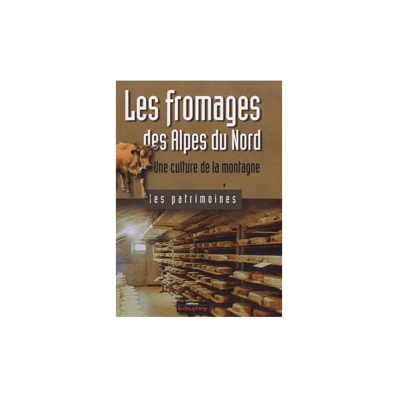 Les Fromages Des Alpes Du Nord - Une Culture De La Montagne