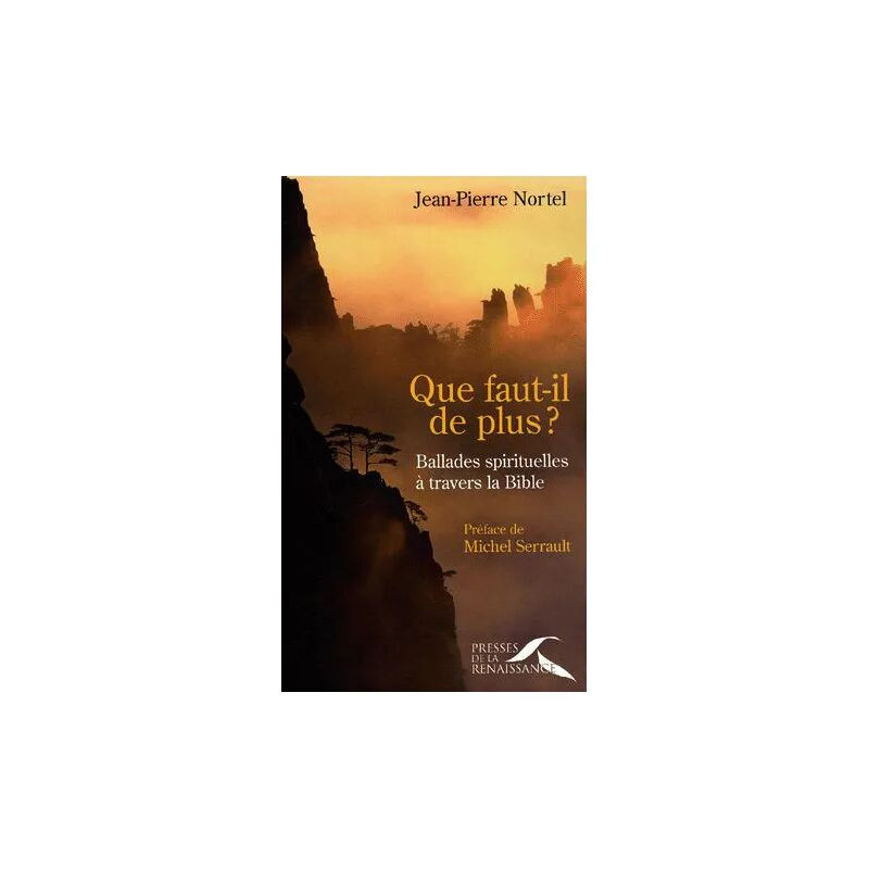 Que Faut-Il De Plus ? - Ballades Spirituelles À Travers La Bible