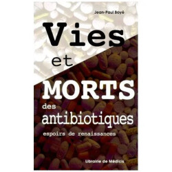 Vies Et Morts Des Antibiotiques - Espoirs De Renaissances