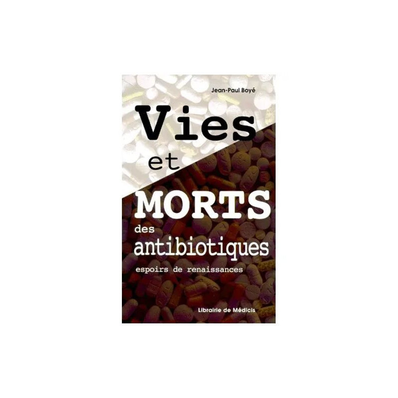 Vies Et Morts Des Antibiotiques - Espoirs De Renaissances
