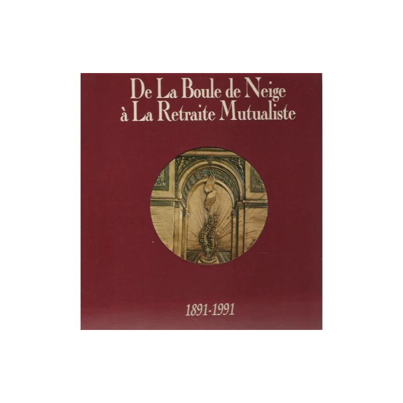 De La Boule De Neige À La Retraite Mutualiste - 1891 -1991