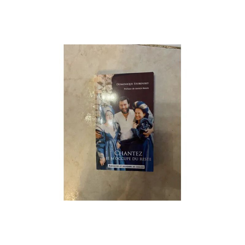 CHANTEZ JE M'OCCUPE DU RESTE - ANECDOTES ET SOUVENIRS DE COULISSE