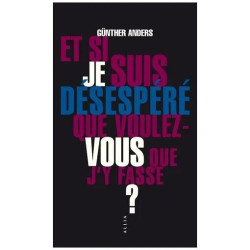 Et Si Je Suis Désespéré Que Voulez-Vous Que J'y Fasse ? -...
