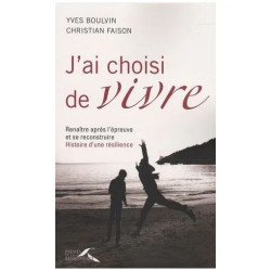 J'ai Choisi De Vivre - Renaître Après L'épreuve Et Se Reconstruire...