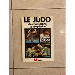 LE JUDO DE CHAMPIONS LA COMPETITION JEAN LUC ROUGE CHAMPION DU MONDE