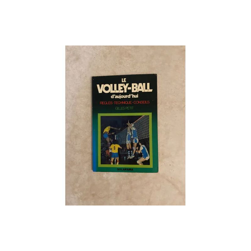 LE VOLLEY BALL AUJOURD'HUI REGLES TECHNIQUE CONSEILS DE GILLES PETIT
