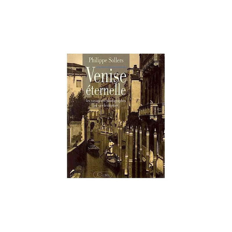 Venise Éternelle - Les Voyageurs Photographes Au Siècle Dernier
