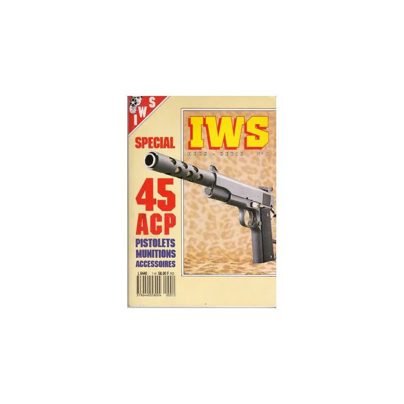 iws Hors-série N° 1 : spécial 45 acp pistolets munitions accessoires