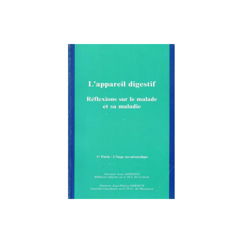 L'appareil digestif : Réflexions sur le malade et sa maladie 1ère...