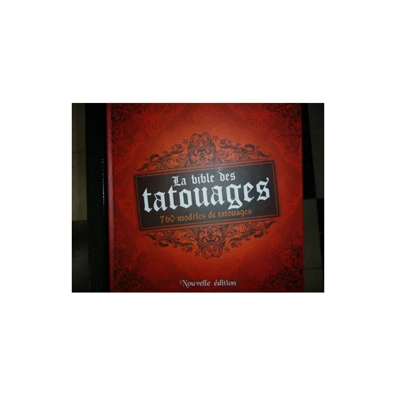 La Bible des tatouages 760 modèles de tatouages nouvelle édition
