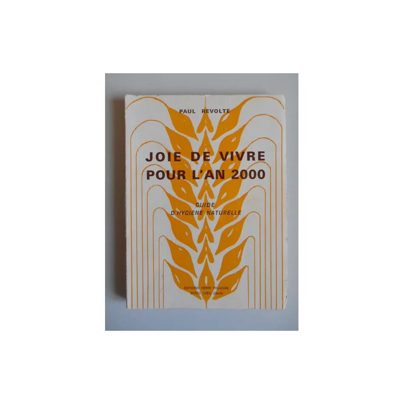 Jois de vivre pour l'an 2000 Guide d'hygiène naturel / Paul...