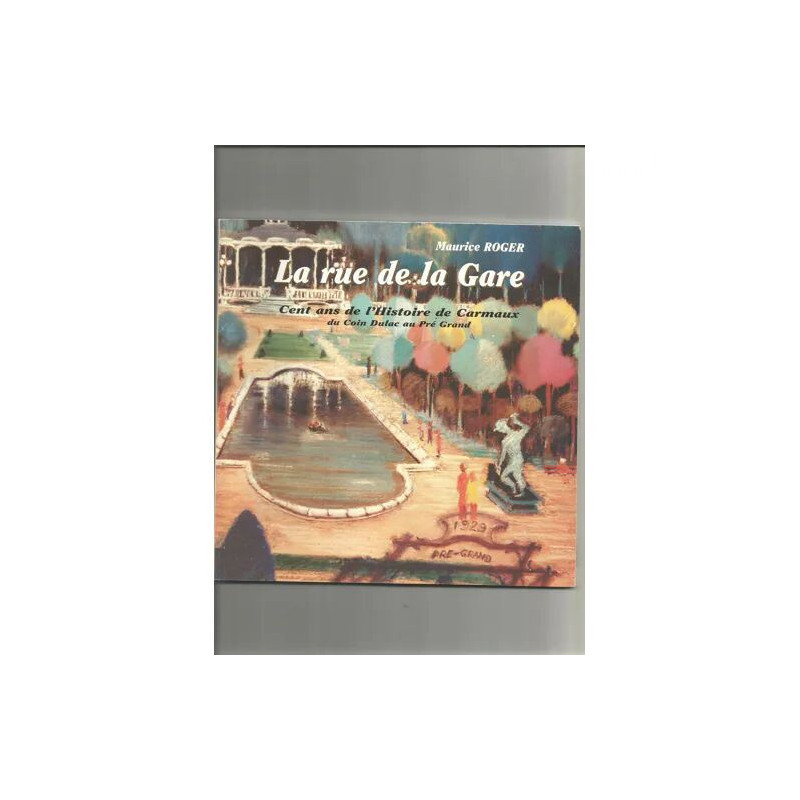 la rue de la gare cent ans de l'histoire de carmaux du coin dulac...