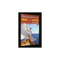 Photographier la mer et la voile. Guide pratique
