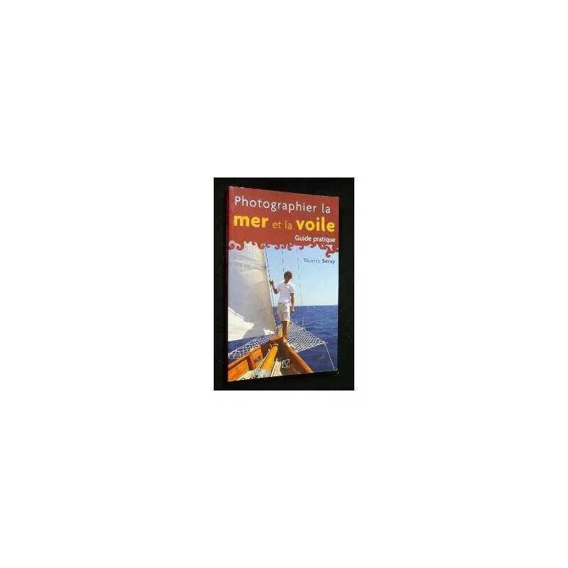 Photographier la mer et la voile. Guide pratique