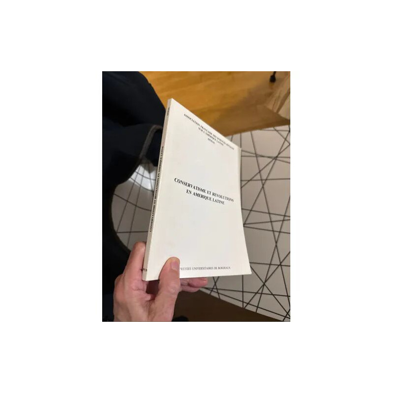 CONSERVATISME ET REVOLUTIONS EN AMERIQUE LATINE ACTES DE LA TABLE...
